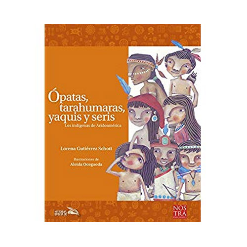 Ópatas, Tarahumaras, Yaquis y Seris: Los indígenas de Aridoamérica | Pie de  Página